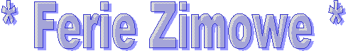 * Ferie Zimowe *